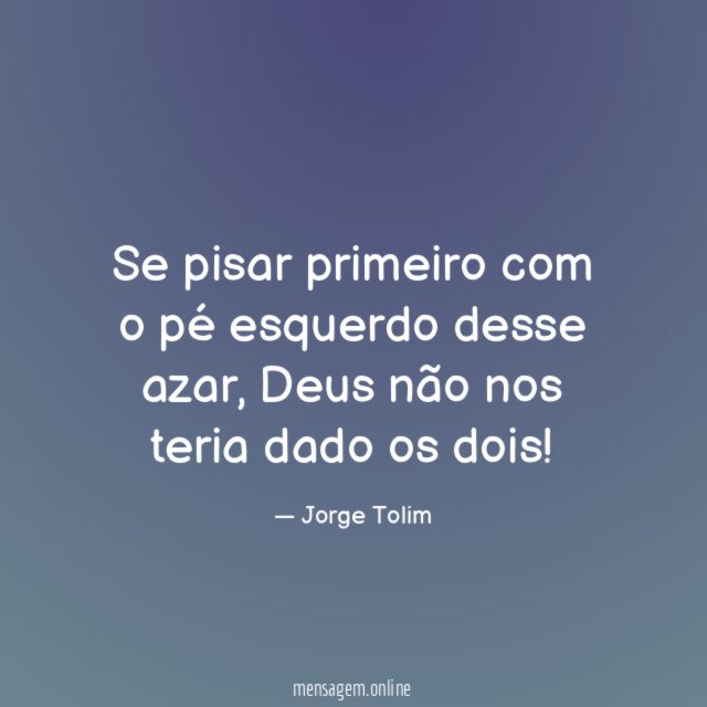Se pisar primeiro com o pé esquerdo desse azar