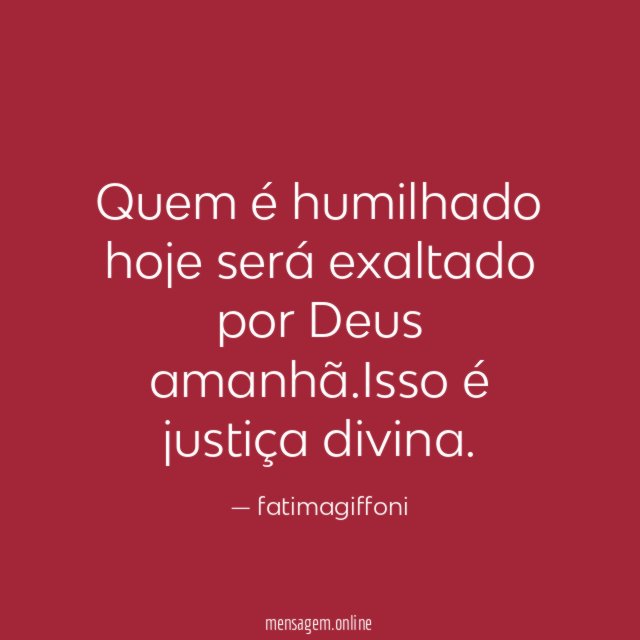 Quem é humilhado hoje será exaltado por Deus amanhã