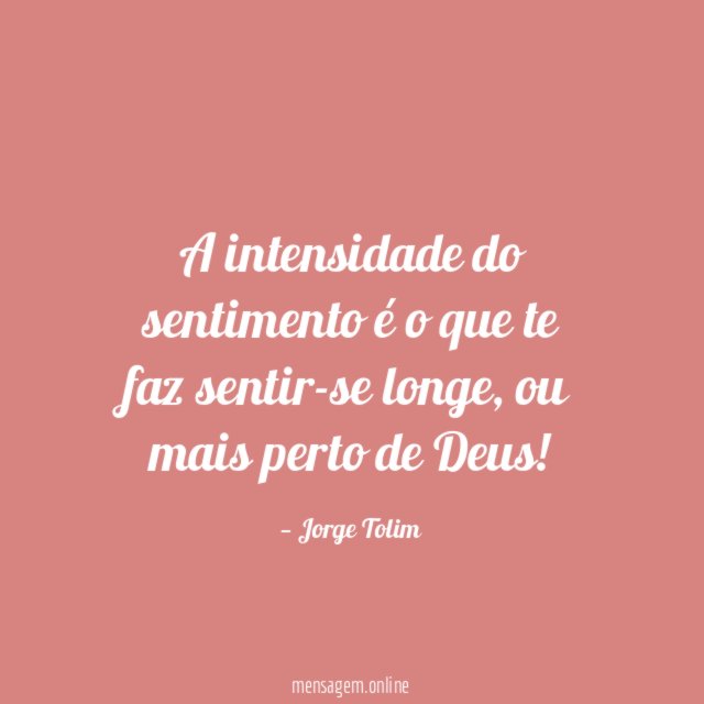 A intensidade do sentimento é o que te faz sentir-se longe