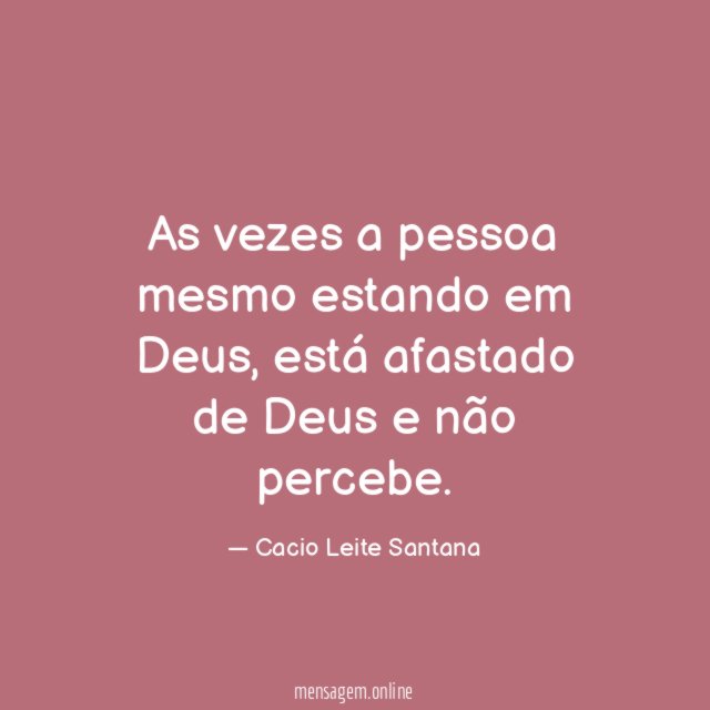 As vezes a pessoa mesmo estando em Deus
