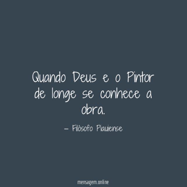 Quando Deus e o Pintor de longe se conhece a obra