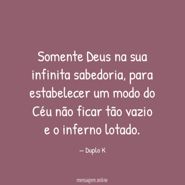 Somente Deus na sua infinita sabedoria