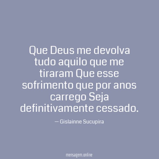 Que Deus me devolva tudo aquilo que me