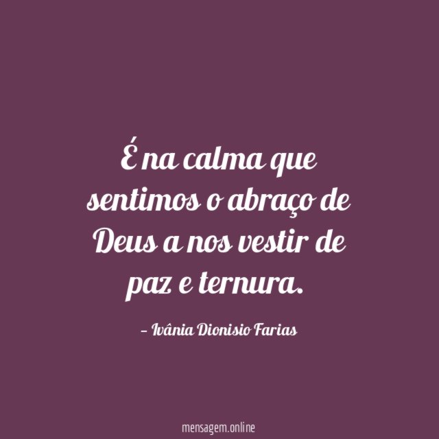 É na calma que sentimos o abraço de