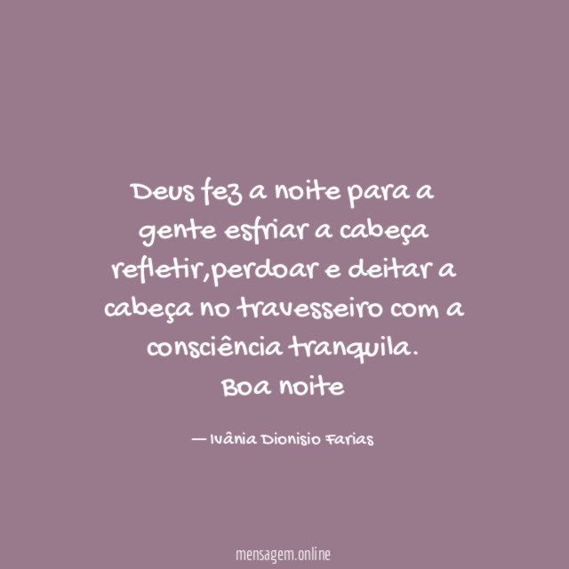 Deus fez a noite para a gente esfriar a cabeça refletir