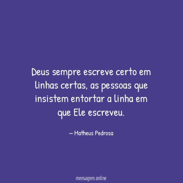 Deus sempre escreve certo em linhas certas