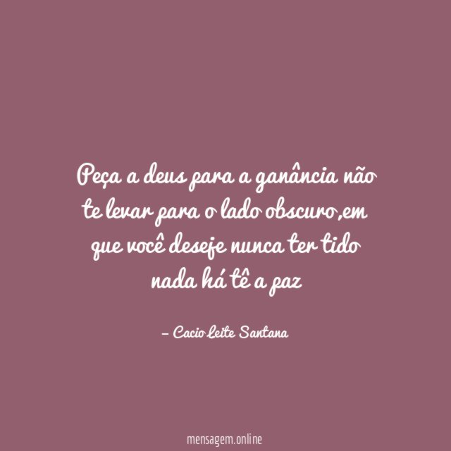 Peça a deus para a ganância não te