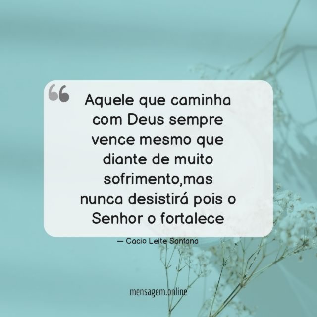 Aquele que caminha com Deus sempre vence mesmo