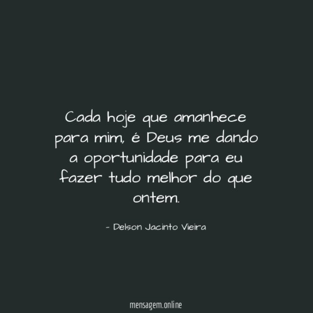 Cada hoje que amanhece para mim