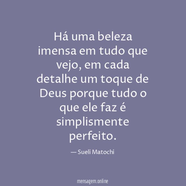 Há uma beleza imensa em tudo que vejo