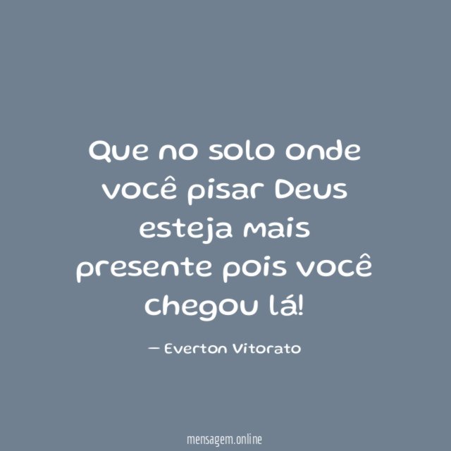 Que no solo onde você pisar Deus esteja