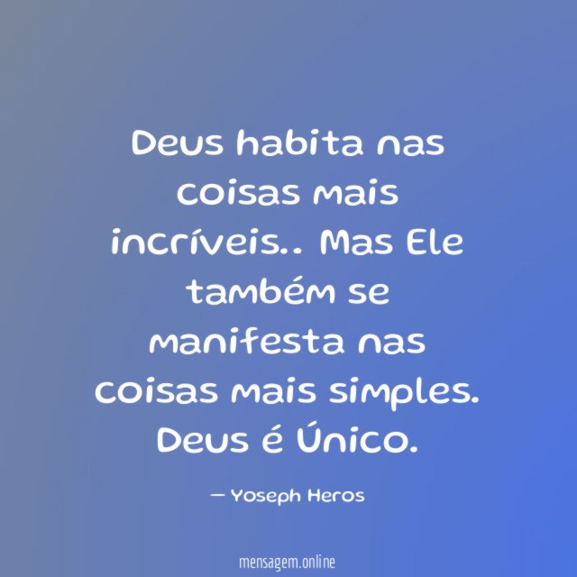 Deus habita nas coisas mais incríveis