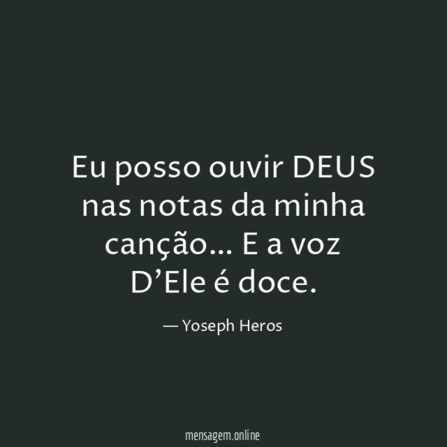 Eu posso ouvir DEUS nas notas da minha canção
