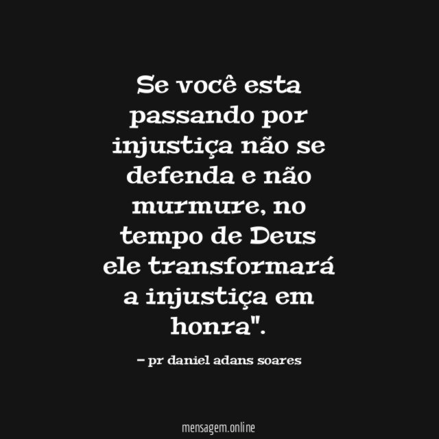 Se você esta passando por injustiça não se
