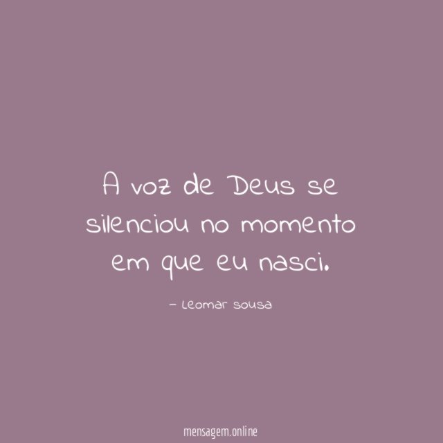 A voz de Deus se silenciou no momento em que eu nasci