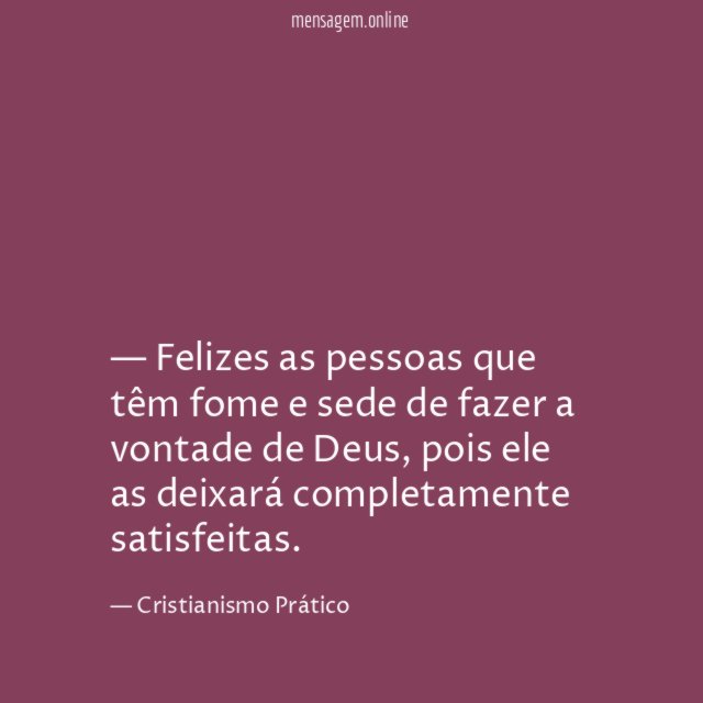 — Felizes as pessoas que têm fome
