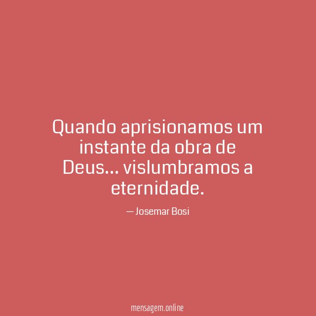 Quando aprisionamos um instante da obra de Deus