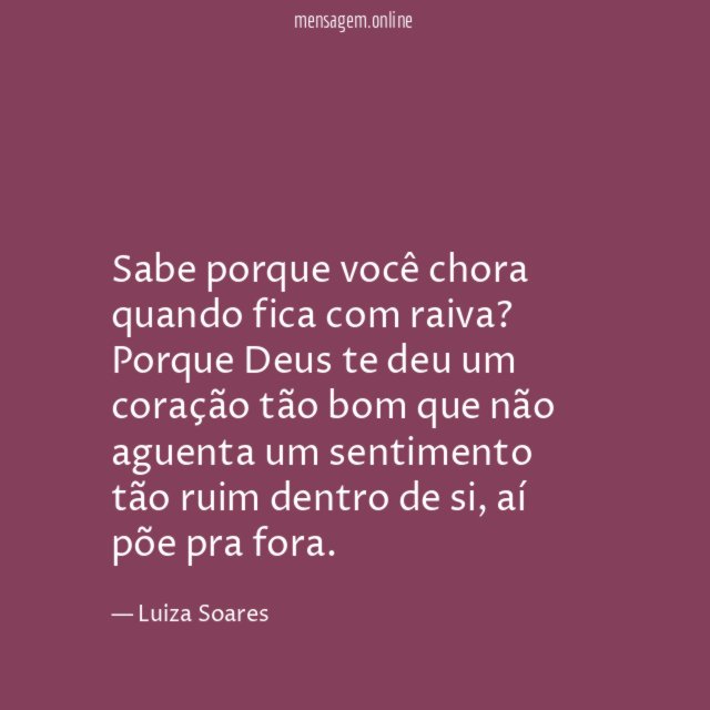 Sabe porque você chora quando fica com raiva