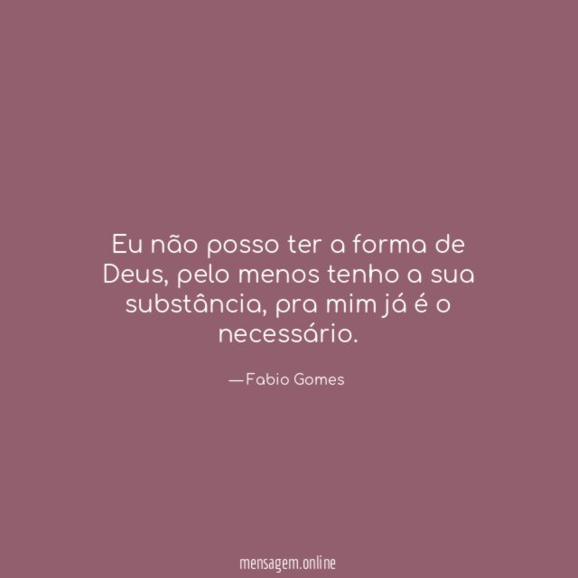 Eu não posso ter a forma de Deus