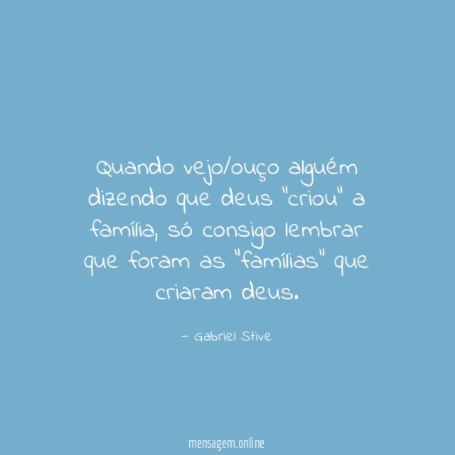 Quando vejo/ouço alguém dizendo que deus "criou" a