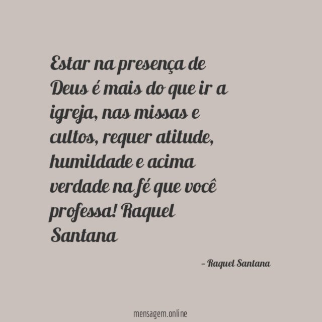 Estar na presença de Deus é mais do que ir a igreja , nas missas e cultos , requer atitude , humildade e acima verdade na fé que você professa!