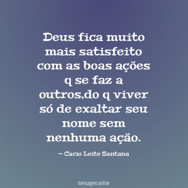 Deus fica muito mais satisfeito com as boas