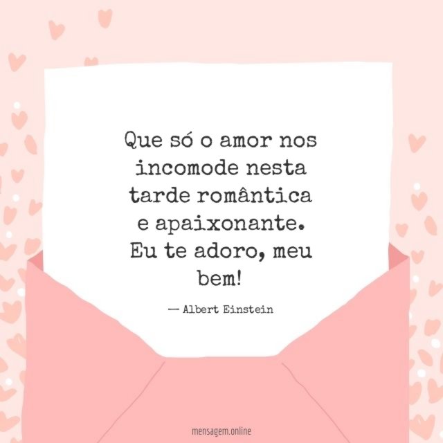 Que só o amor nos incomode nesta tarde romântica e apaixonante