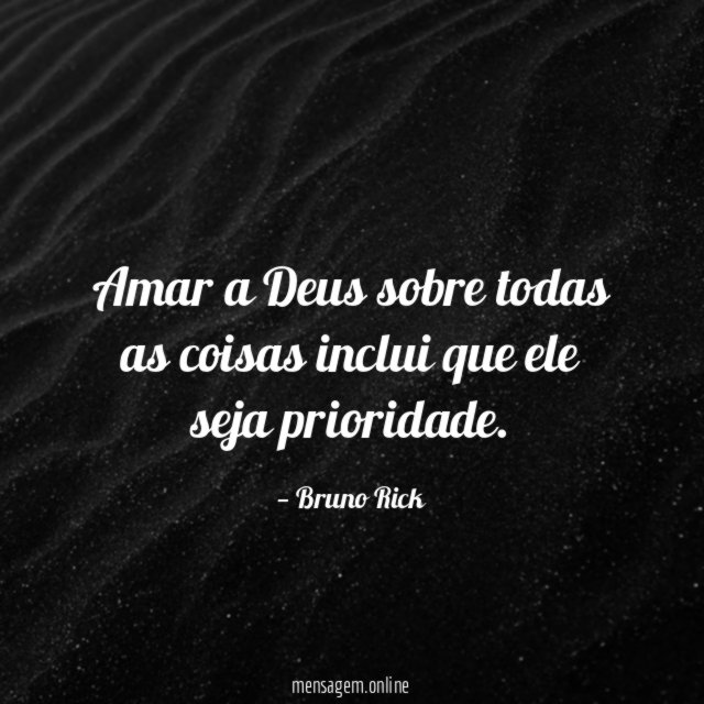 Amar a Deus sobre todas as coisas inclui que ele seja prioridade