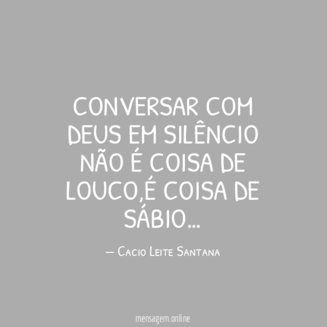 Conversar com Deus em silêncio não é coisa de louco