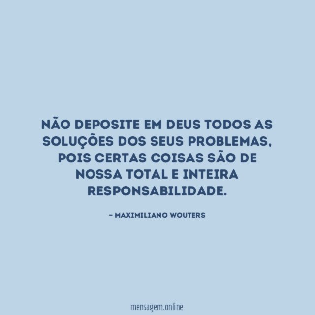 Não deposite em Deus todos as soluções dos seus problemas