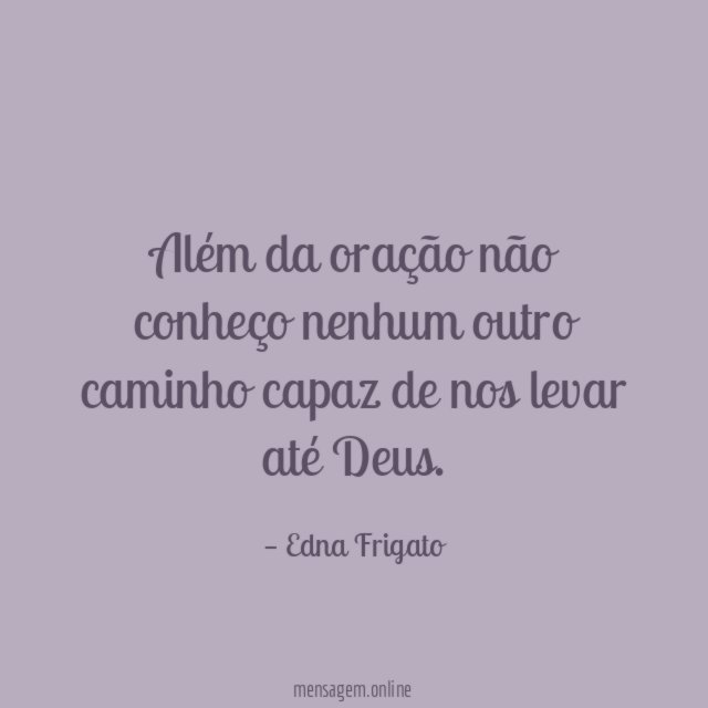Além da oração não conheço nenhum outro caminho