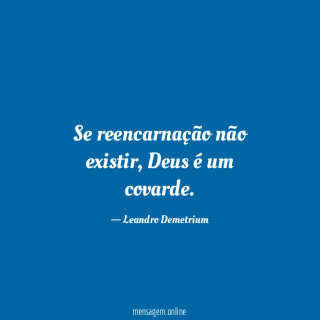 Se reencarnação não existir