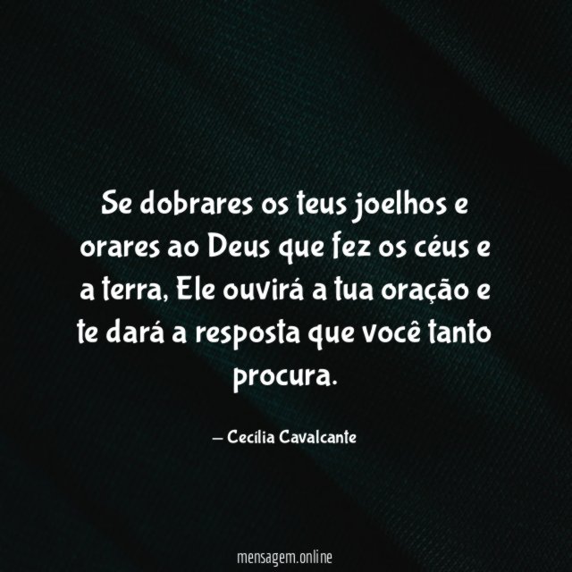 Se dobrares os teus joelhos e orares ao