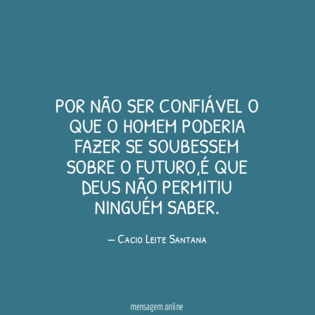 Por não ser confiável o que o homem