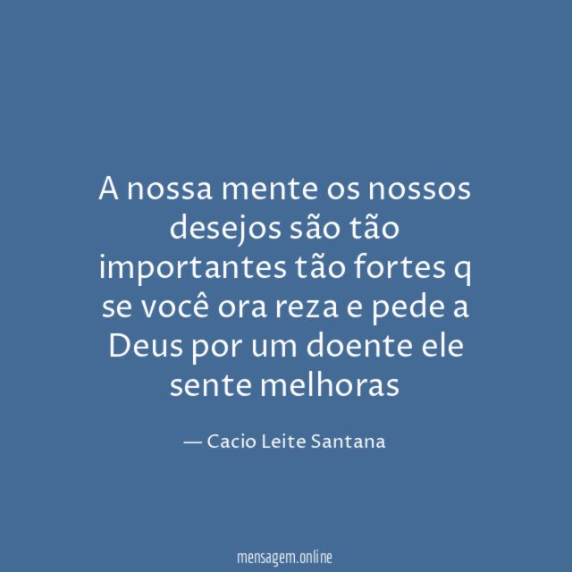 A nossa mente os nossos desejos são tão