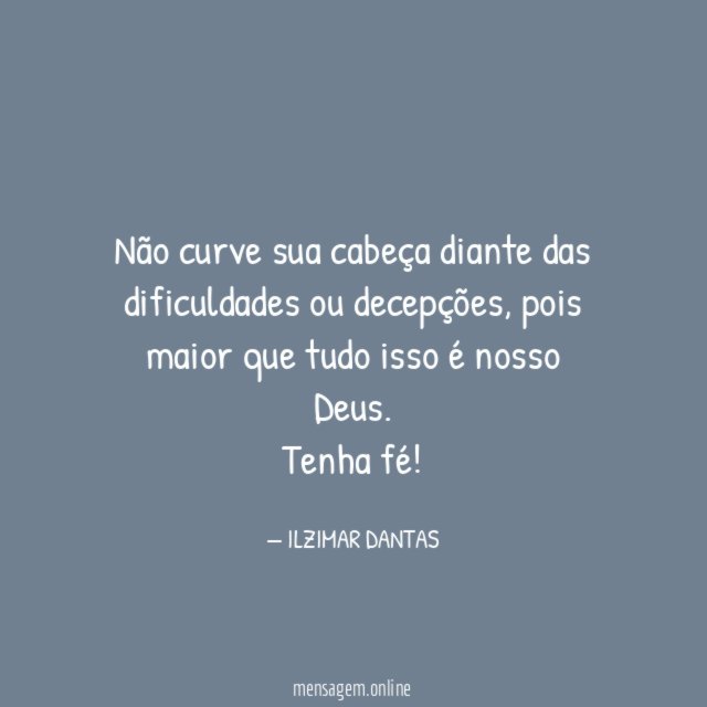 Não curve sua cabeça diante das dificuldades ou decepções
