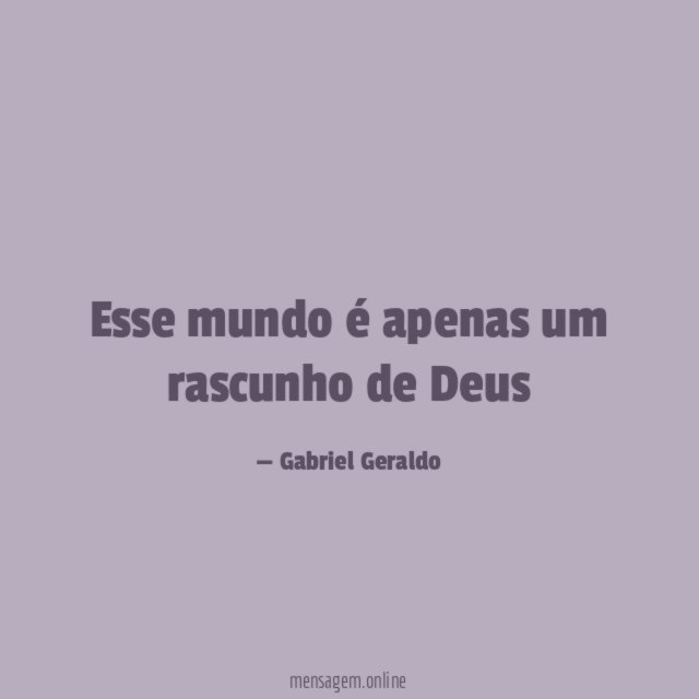 Esse mundo é apenas um rascunho de Deus"