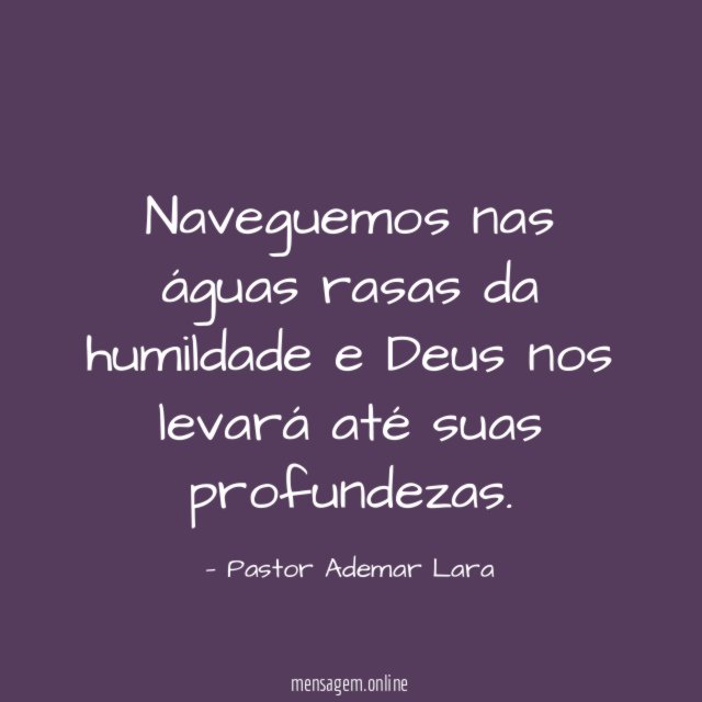 Naveguemos nas águas rasas da humildade e Deus