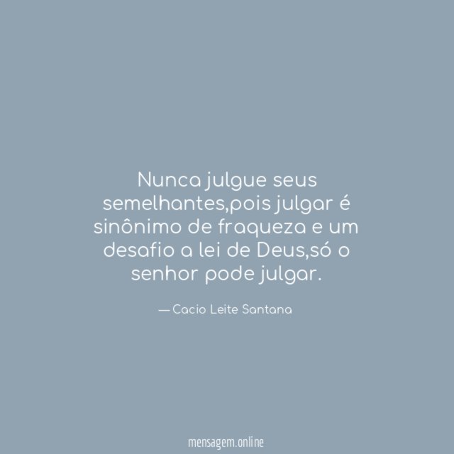 Nunca julgue seus semelhantes