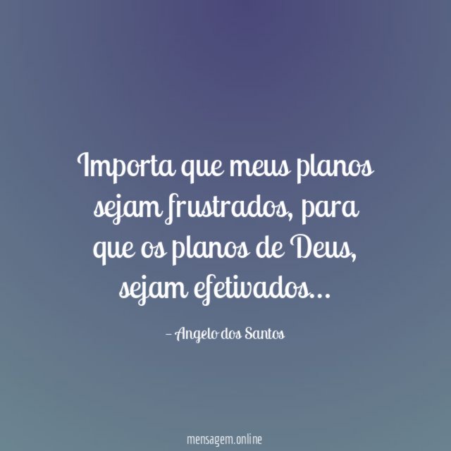Importa que meus planos sejam frustrados