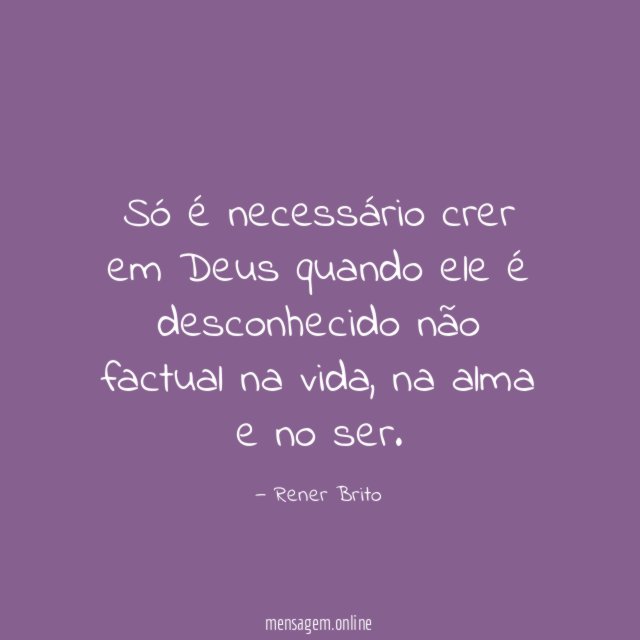 Só é necessário crer em Deus quando ele