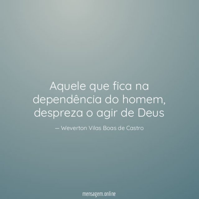 Aquele que fica na dependência do homem