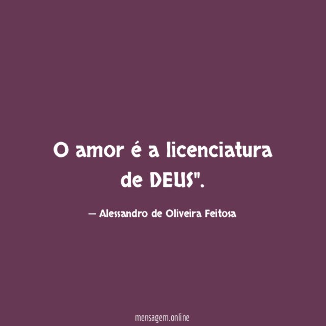 O amor é a licenciatura de DEUS"