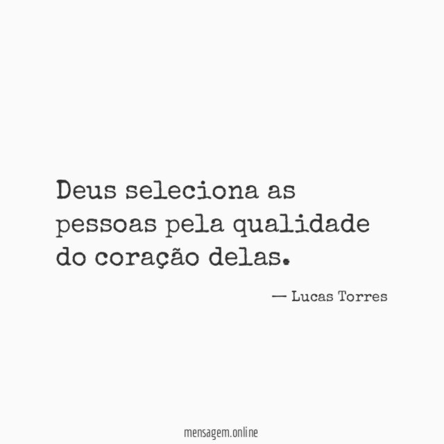 Deus seleciona as pessoas pela qualidade do coração delas