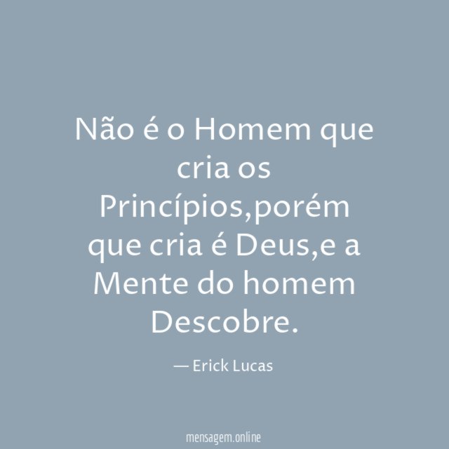 Não é o Homem que cria os Princípios
