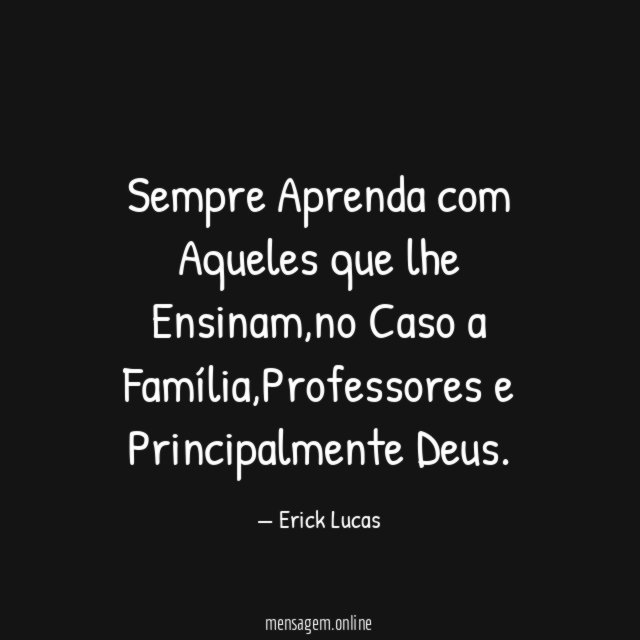 Sempre Aprenda com Aqueles que lhe Ensinam