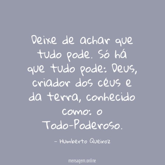 Deixe de achar que tudo pode