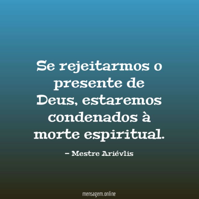 Se rejeitarmos o presente de Deus