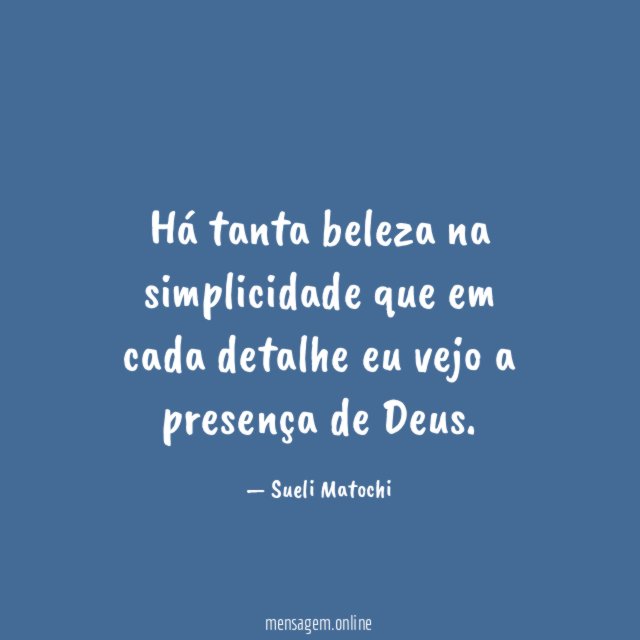 Há tanta beleza na simplicidade que em cada detalhe eu