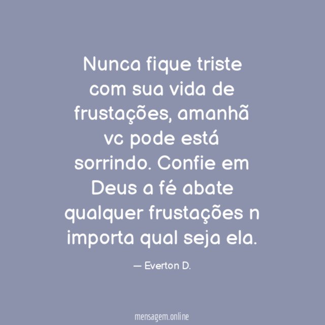 Nunca fique triste com sua vida de frustações